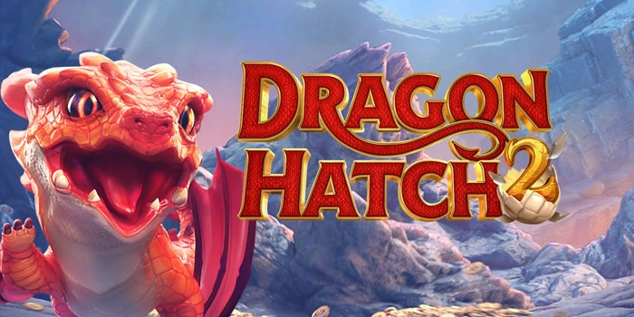 Cara Efisien Kejar Maxwin Di Slot Dragon Hatch 2 Tanpa Terburu-Buru
