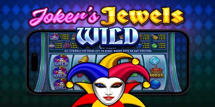 Bocoran Tips Bermain Joker's Jewels Wild Hasilkan Cuan Besar